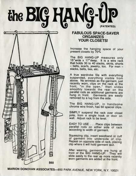 A black-and white ad for “The Big Hang-Up” closet organizer. On the left side is a line drawing of pants, boots, belts, jackets, and skirts hanging from the Big Hang-Up. On the right is a description and instructions for use of the device. It reads, in part, “Increase the hanging space of your present closets by 70%. The Big Hang-Up . . . is a wire rack that holds 30 to 40 slacks, skirts, shorts—belts, scarfs, jewelry, too. For men—slacks, belts, ties, etc.”