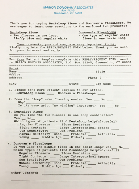 A typewritten form on Marion Donovan Associates letterhead, requesting feedback on DentaLoop Floss, described as “two flosses in one loop, fluffy blue and regular white,” and Donovan’s FlossLoops, described as “one type of regular white floss in one basic loop.” The survey was sent to dental professions and the questions ask for feedback on patients’ and professionals’ reactions to the flosses. Questions include: Which types of patients find the DentaLoop helpful/useful?