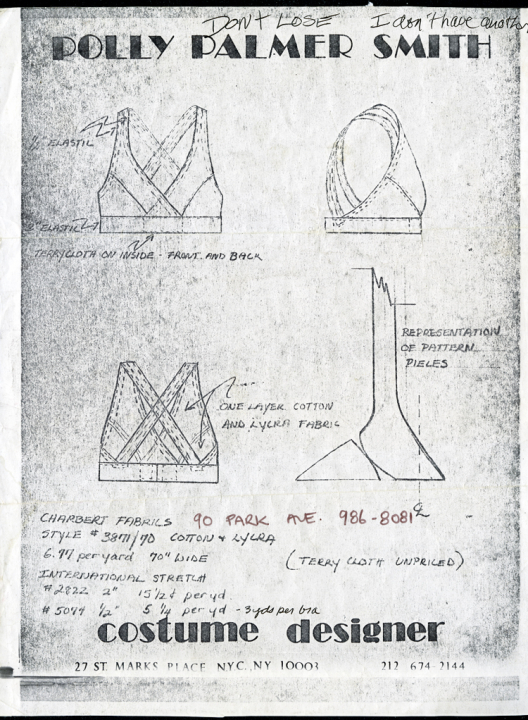 A photocopy of 4 line drawings for the design of the original Jogbra, with front, side, and back views, as well as depictions of the pattern pieces. The drawings are on business stationery, with Polly Palmer Smith printed at the top and Costume Designer, 27 St. Marks Place, NYC, NY 10003, printed at the bottom. The drawings include instructions and a list of materials from which the Jogbra could be made. The drawing is undated, and someone has written across the top, “Don’t Lose. I don’t have another.”